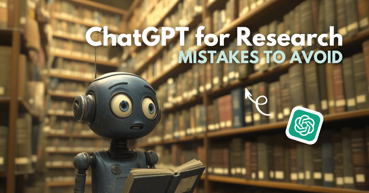 9 Mistakes To Avoid When Using ChatGPT for Research