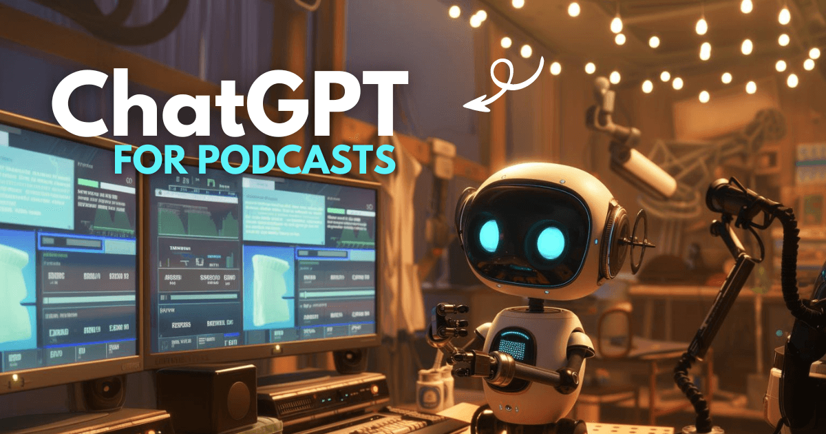 10 ChatGPT Prompts to Create Better Podcasts